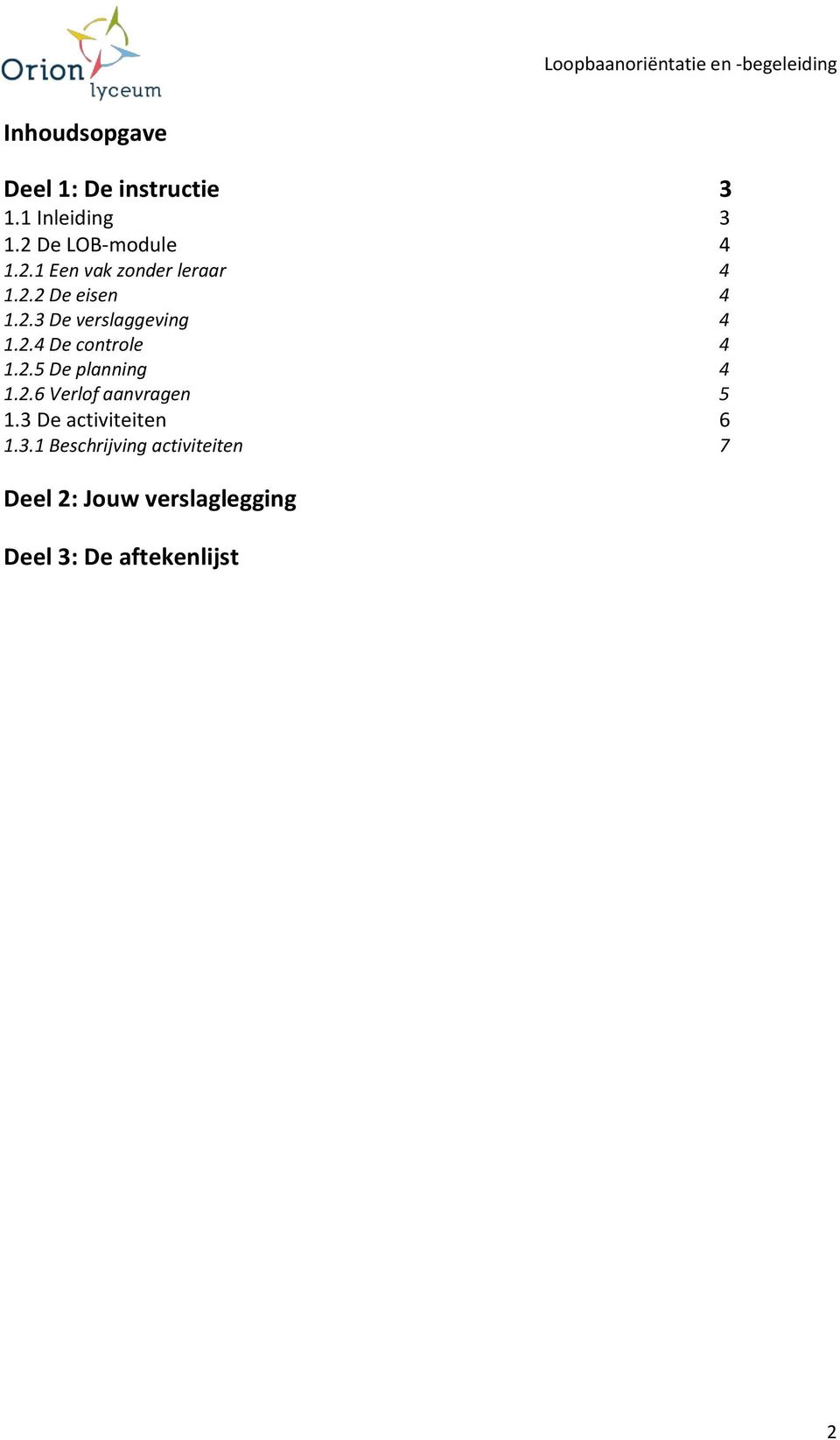 2.4 De controle 4 1.2.5 De planning 4 1.2.6 Verlof aanvragen 5 1.