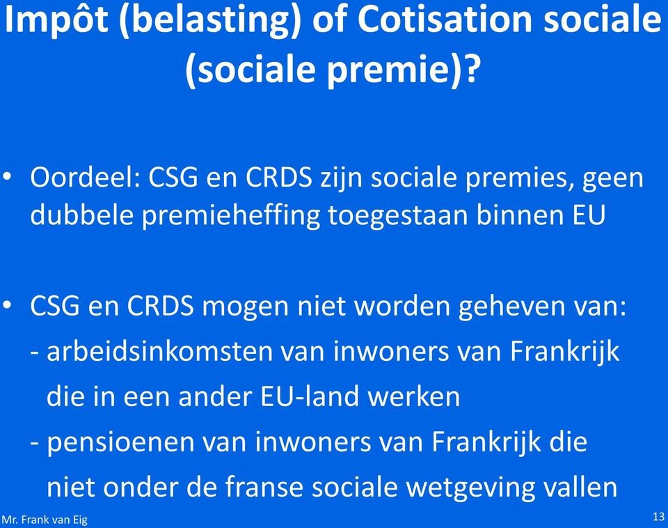 CSG en CRDS mogen niet worden geheven van: - arbeidsinkomsten van inwoners van Frankrijk