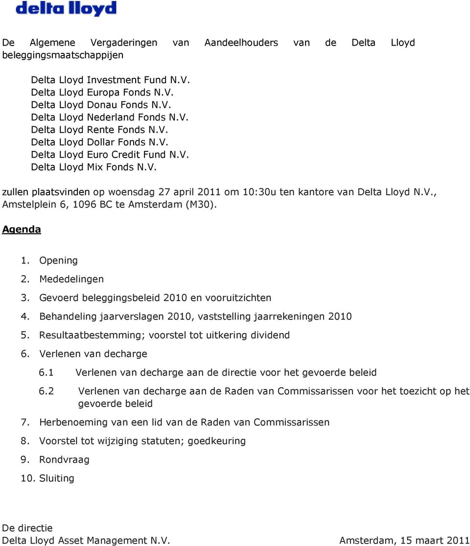 V., Amstelplein 6, 1096 BC te Amsterdam (M30). Agenda 1. Opening 2. Mededelingen 3. Gevoerd beleggingsbeleid 2010 en vooruitzichten 4.