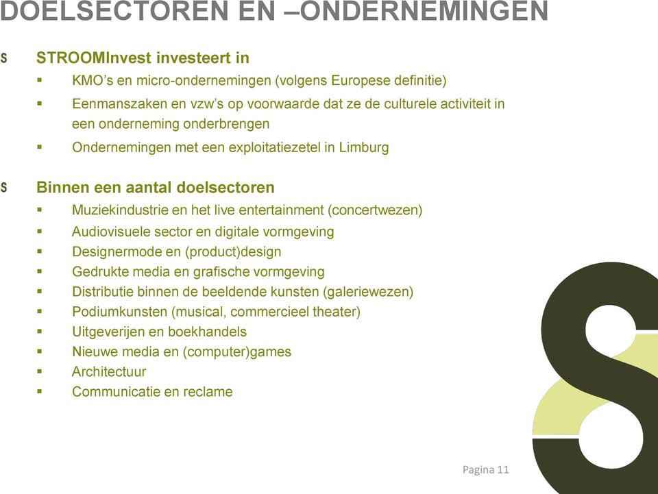 entertainment (concertwezen) Audiovisuele sector en digitale vormgeving Designermode en (product)design Gedrukte media en grafische vormgeving Distributie binnen de