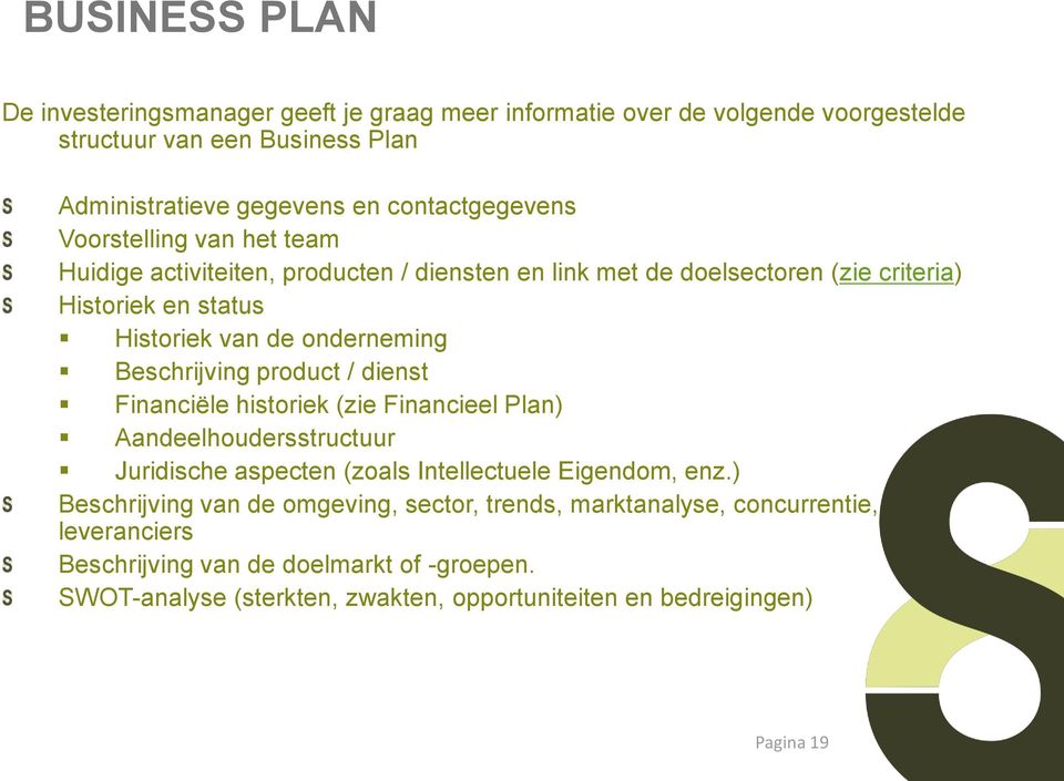 product / dienst Financiële historiek (zie Financieel Plan) Aandeelhoudersstructuur Juridische aspecten (zoals Intellectuele Eigendom, enz.