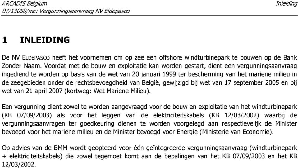 zeegebieden onder de rechtsbevoegdheid van België, gewijzigd bij wet van 17 september 2005 en bij wet van 21 april 2007 (kortweg: Wet Mariene Milieu).