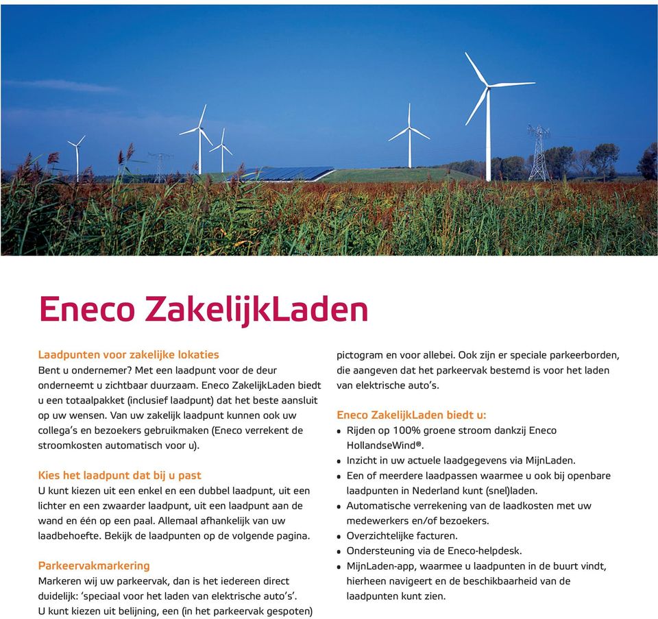 Van uw zakelijk laadpunt kunnen ook uw collega s en bezoekers gebruikmaken (Eneco verrekent de stroomkosten automatisch voor u).