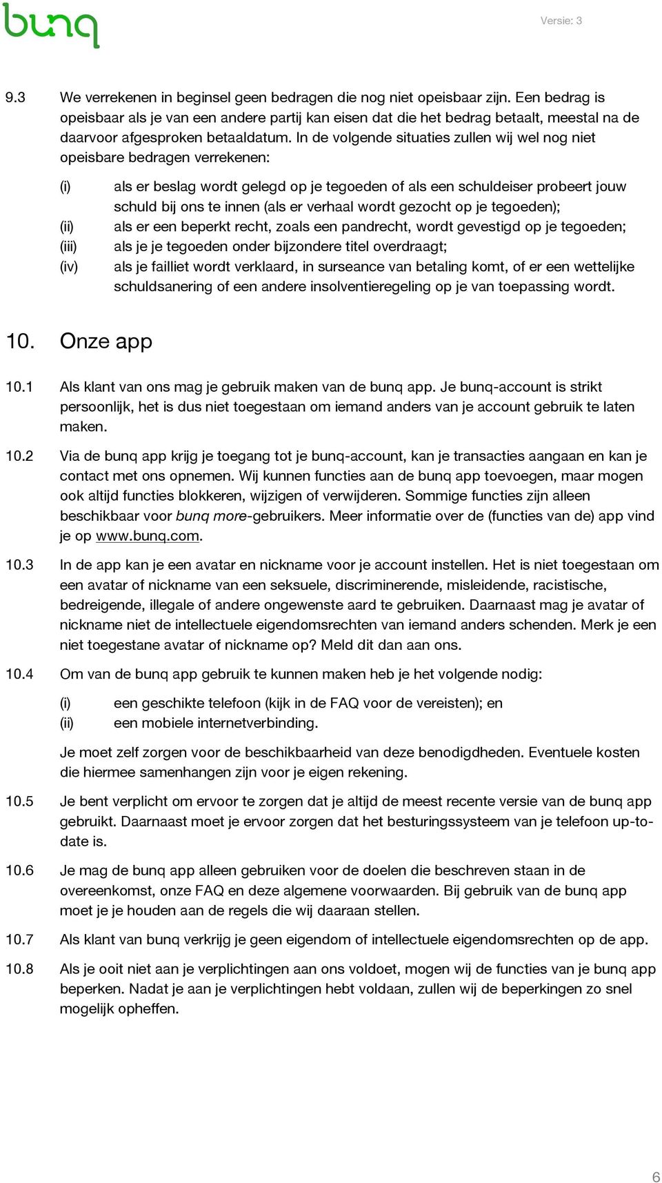 In de volgende situaties zullen wij wel nog niet opeisbare bedragen verrekenen: (iv) als er beslag wordt gelegd op je tegoeden of als een schuldeiser probeert jouw schuld bij ons te innen (als er