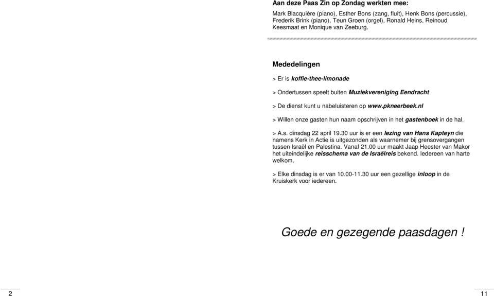 nl > Willen onze gasten hun naam opschrijven in het gastenboek in de hal. > A.s. dinsdag 22 april 19.