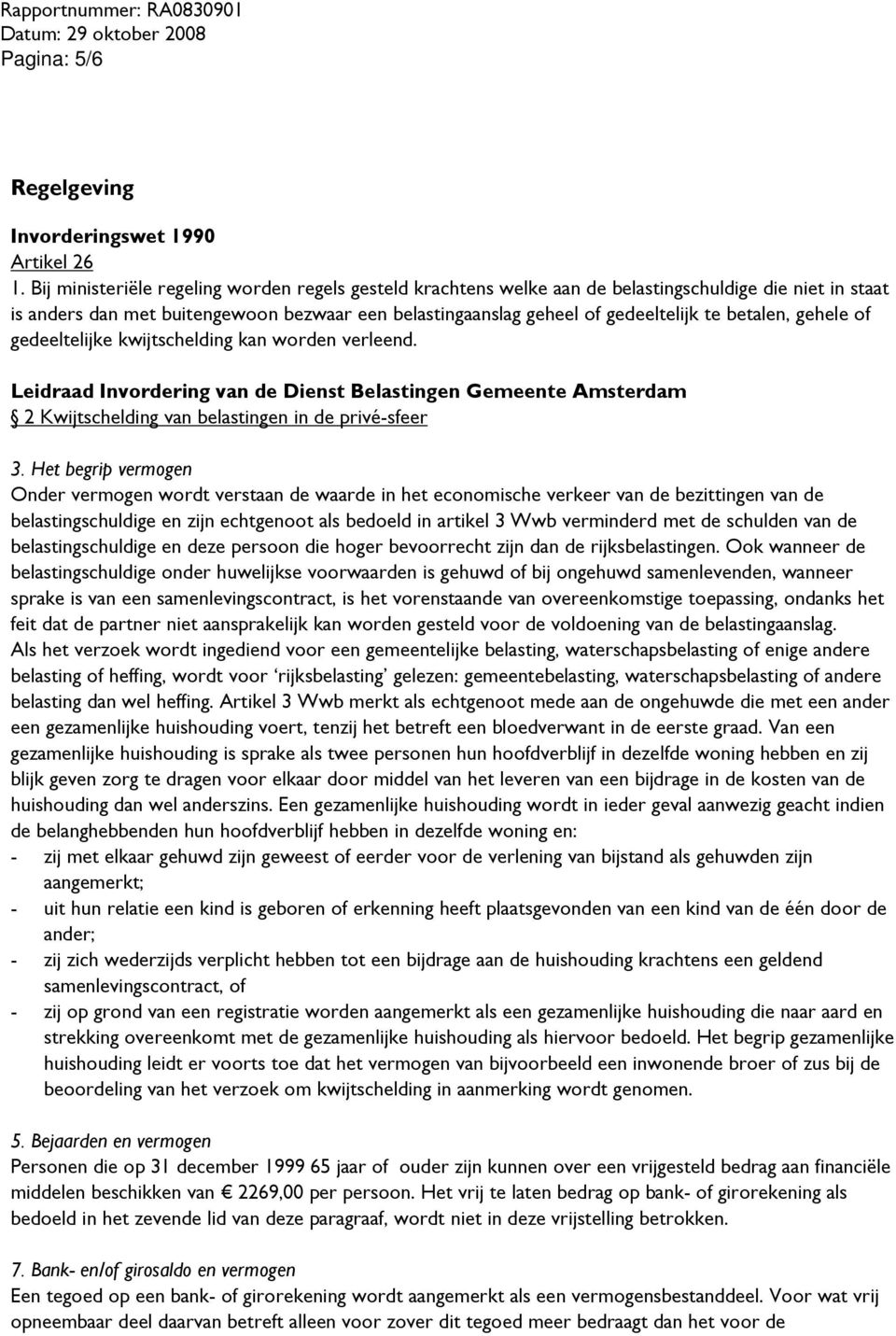 betalen, gehele of gedeeltelijke kwijtschelding kan worden verleend. Leidraad Invordering van de Dienst Belastingen Gemeente Amsterdam 2 Kwijtschelding van belastingen in de privé-sfeer 3.