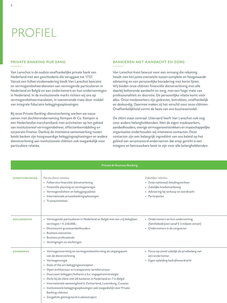 In de institutionele markt richten wij ons op vermogensbeheermandaten, in toenemende mate door middel van integrale fiduciaire beleggingsoplossingen.