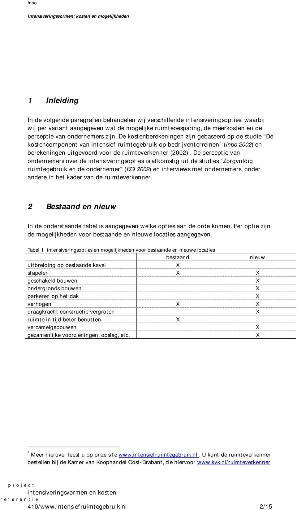 De perceptie van ondernemers over de intensiveringsopties is afkomstig uit de studies Zorgvuldig ruimtegebruik en de ondernemer (BCI 2002) en interviews met ondernemers, onder andere in het kader van