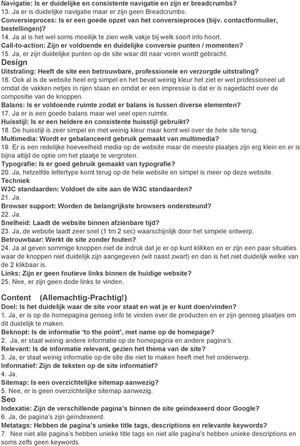 Calltoaction: Zijn er voldoende en duidelijke conversie punten / momenten? 15. Ja, er zijn duidelijke punten op de site waar dit naar voren wordt gebracht.