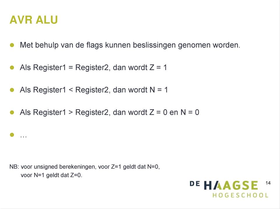 dan wordt N = 1 Als Register1 > Register2, dan wordt Z = 0 en N = 0 NB: