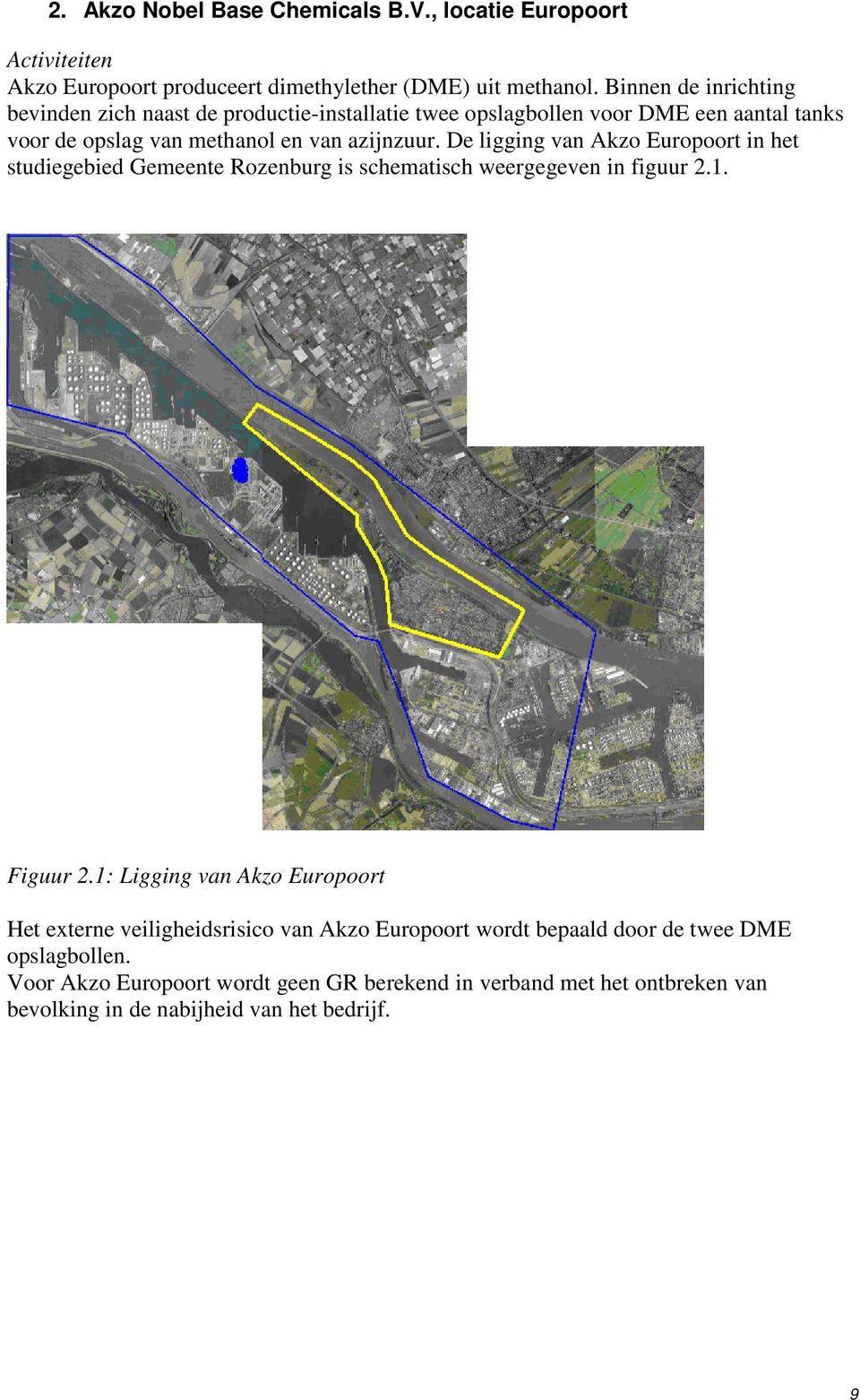 De ligging van Akzo Europoort in het studiegebied Gemeente Rozenburg is schematisch weergegeven in figuur 2.1. Figuur 2.