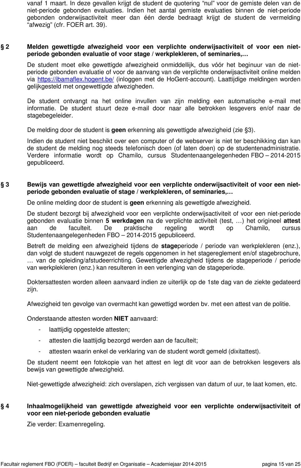 2 Melden gewettigde afwezigheid voor een verplichte onderwijsactiviteit of voor een nietperiode gebonden evaluatie of voor stage werkplekleren, of seminaries, De student moet elke gewettigde