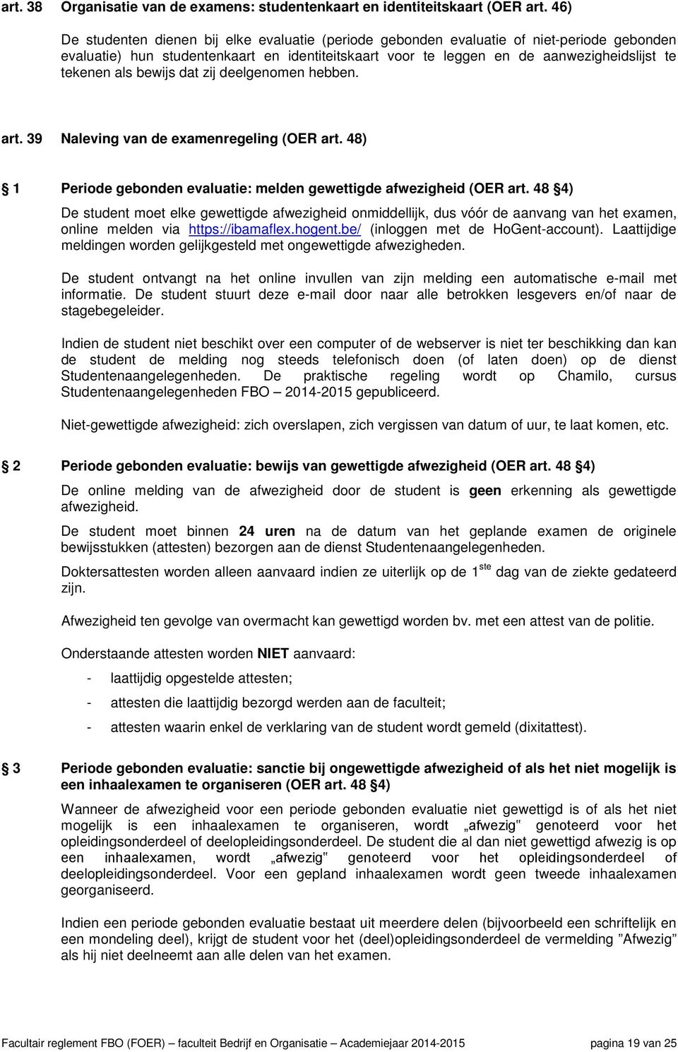 als bewijs dat zij deelgenomen hebben. art. 39 Naleving van de examenregeling (OER art. 48) 1 Periode gebonden evaluatie: melden gewettigde afwezigheid (OER art.