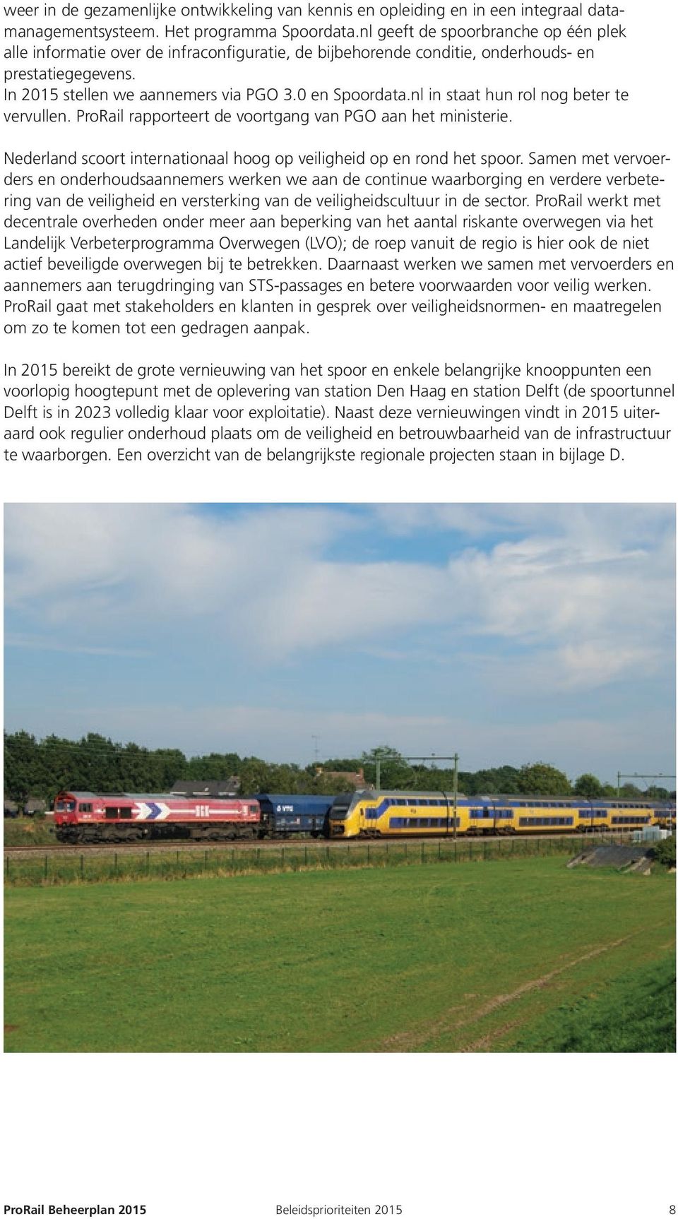 nl in staat hun rol nog beter te vervullen. ProRail rapporteert de voortgang van PGO aan het ministerie. Nederland scoort internationaal hoog op veiligheid op en rond het spoor.