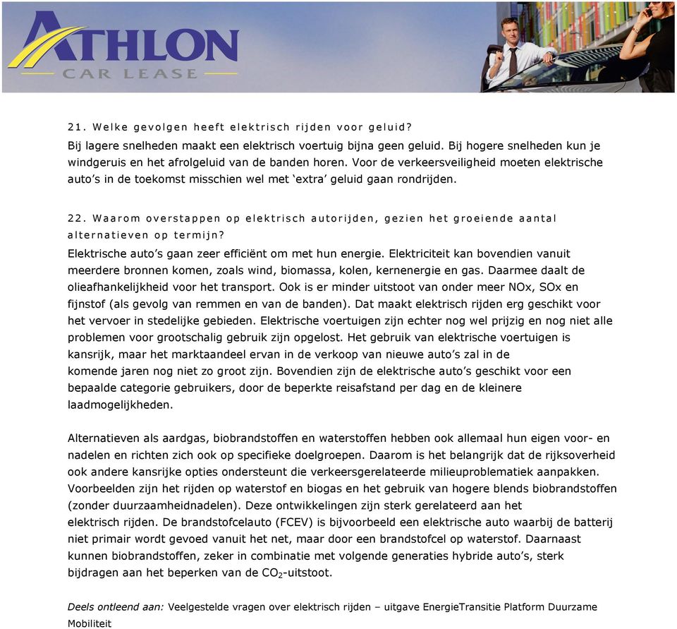 Waarom overstappen op elektrisch autorijden, gezien het groeiende aantal alternatieven op termijn? Elektrische auto s gaan zeer efficiënt om met hun energie.