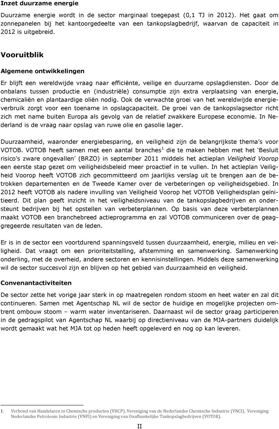 Vooruitblik Algemene ontwikkelingen Er blijft een wereldwijde vraag naar efficiënte, veilige en duurzame opslagdiensten.