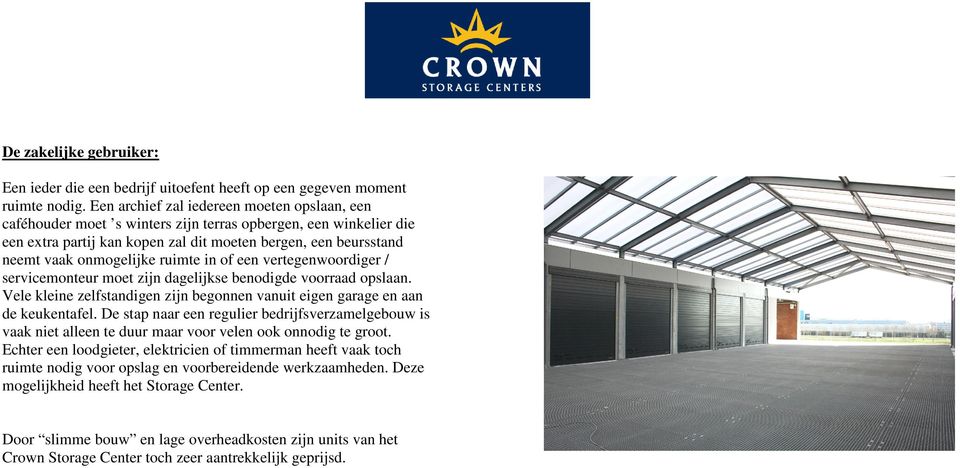 ruimte in of een vertegenwoordiger / servicemonteur moet zijn dagelijkse benodigde voorraad opslaan. Vele kleine zelfstandigen zijn begonnen vanuit eigen garage en aan de keukentafel.