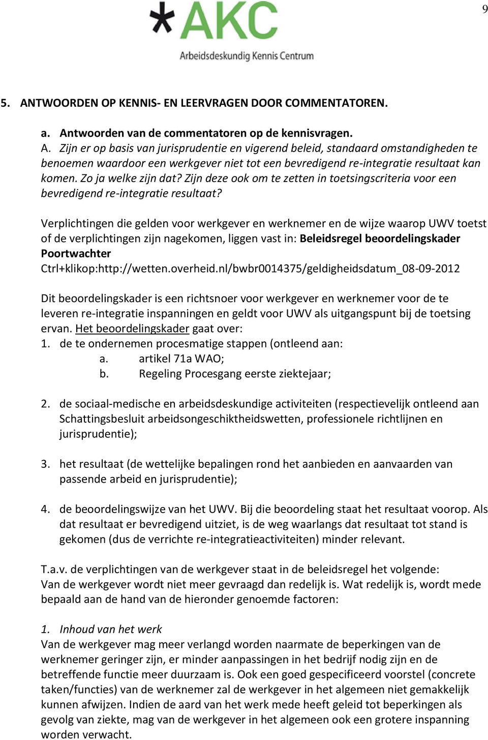 Verplichtingen die gelden voor werkgever en werknemer en de wijze waarop UWV toetst of de verplichtingen zijn nagekomen, liggen vast in: Beleidsregel beoordelingskader Poortwachter