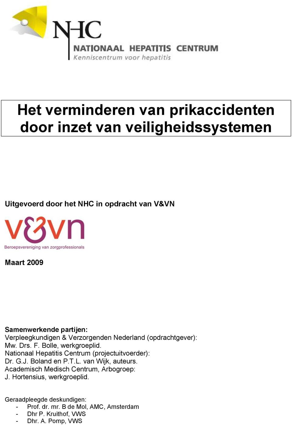 Nationaal Hepatitis Centrum (projectuitvoerder): Dr. G.J. Boland en P.T.L. van Wijk, auteurs.