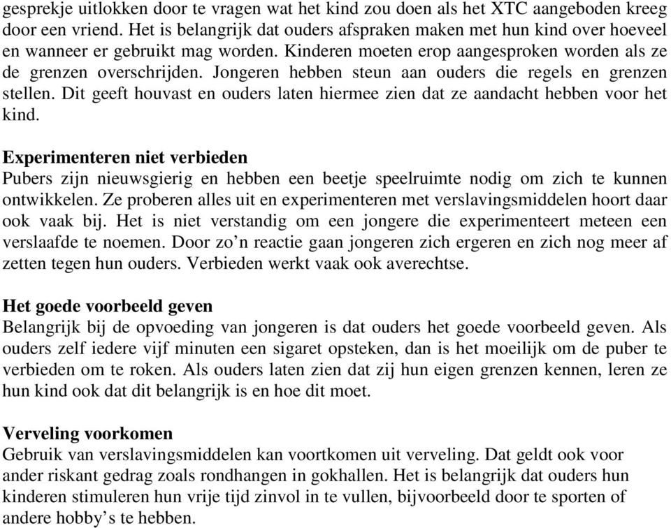 Jongeren hebben steun aan ouders die regels en grenzen stellen. Dit geeft houvast en ouders laten hiermee zien dat ze aandacht hebben voor het kind.