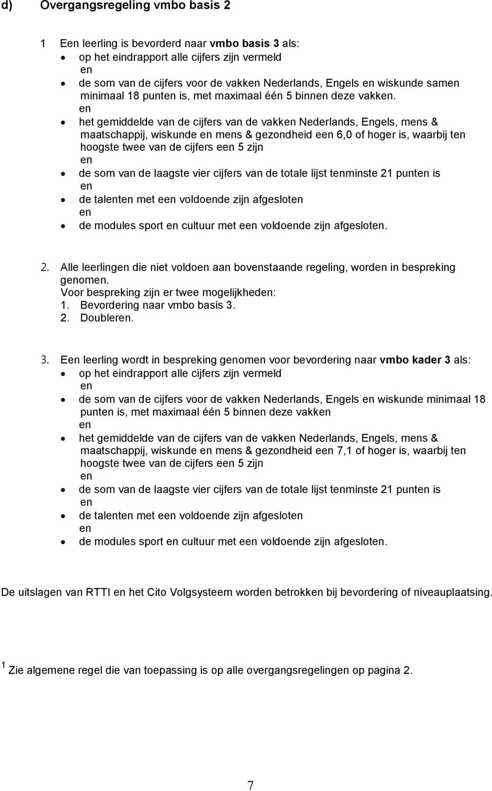 vier cijfers van de totale lijst tminste 21 punt is de talt met e voldode zijn afgeslot de modules sport cultuur met e voldode zijn afgeslot. 2. Alle leerling die niet voldo aan bovstaande regeling, word in bespreking gom.