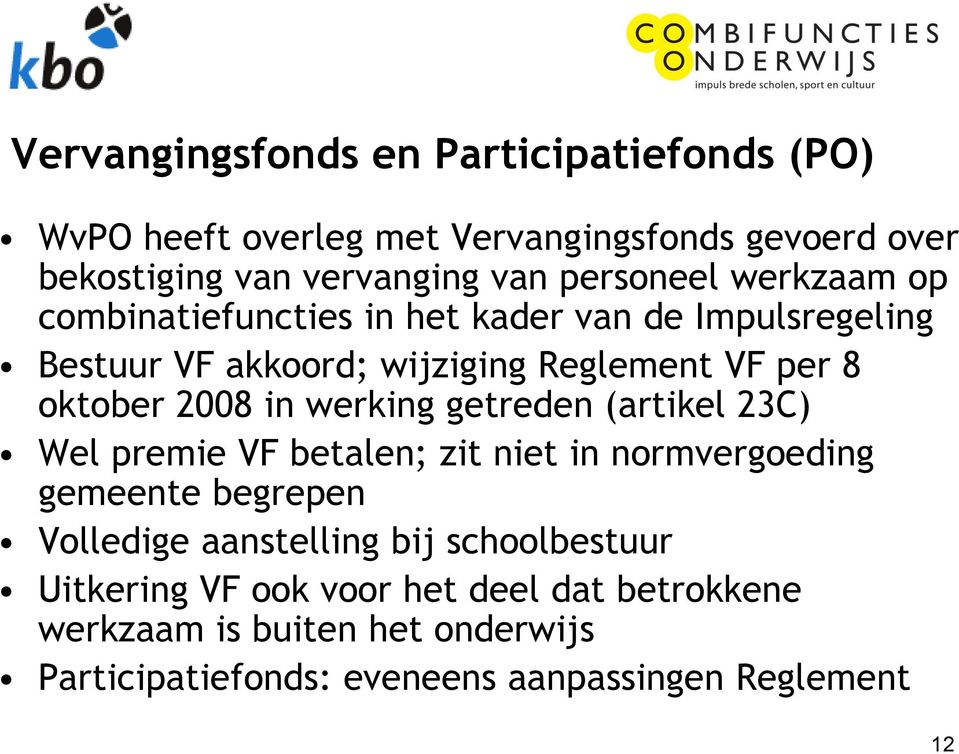 2008 in werking getreden (artikel 23C) Wel premie VF betalen; zit niet in normvergoeding gemeente begrepen Volledige aanstelling bij