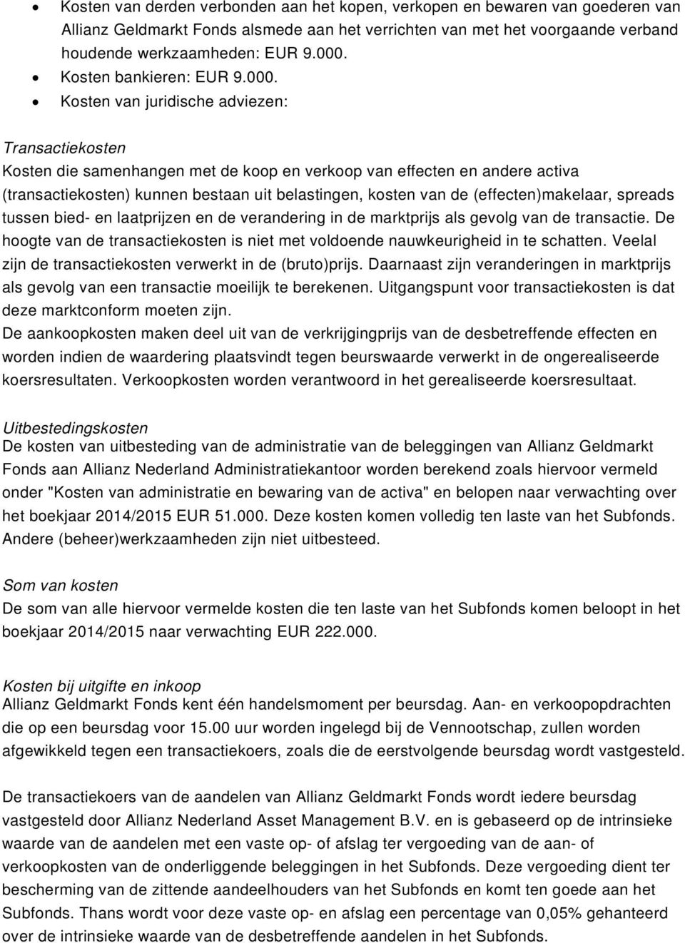 Kosten van juridische adviezen: Transactiekosten Kosten die samenhangen met de koop en verkoop van effecten en andere activa (transactiekosten) kunnen bestaan uit belastingen, kosten van de