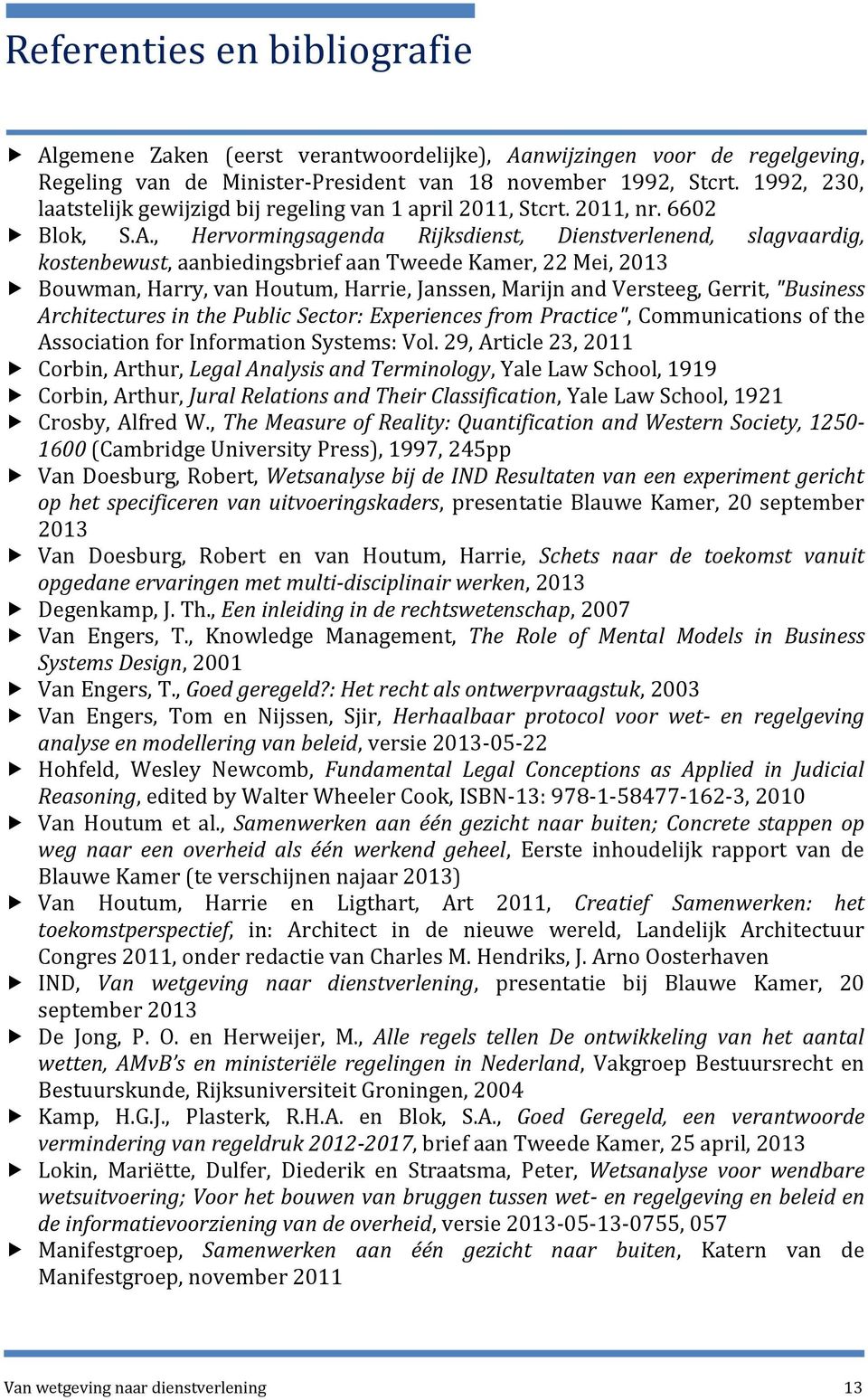 , Hervormingsagenda Rijksdienst, Dienstverlenend, slagvaardig, kostenbewust, aanbiedingsbrief aan Tweede Kamer, 22 Mei, 2013 Bouwman, Harry, van Houtum, Harrie, Janssen, Marijn and Versteeg, Gerrit,