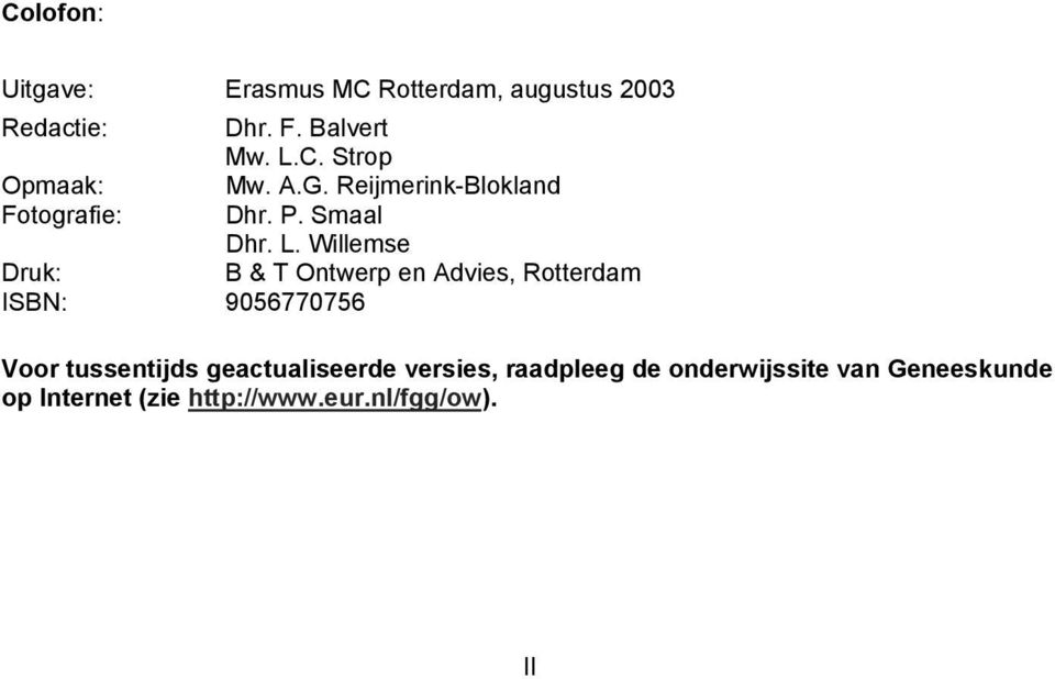Willemse Druk: B & T Ontwerp en Advies, Rotterdam ISBN: 9056770756 Voor tussentijds