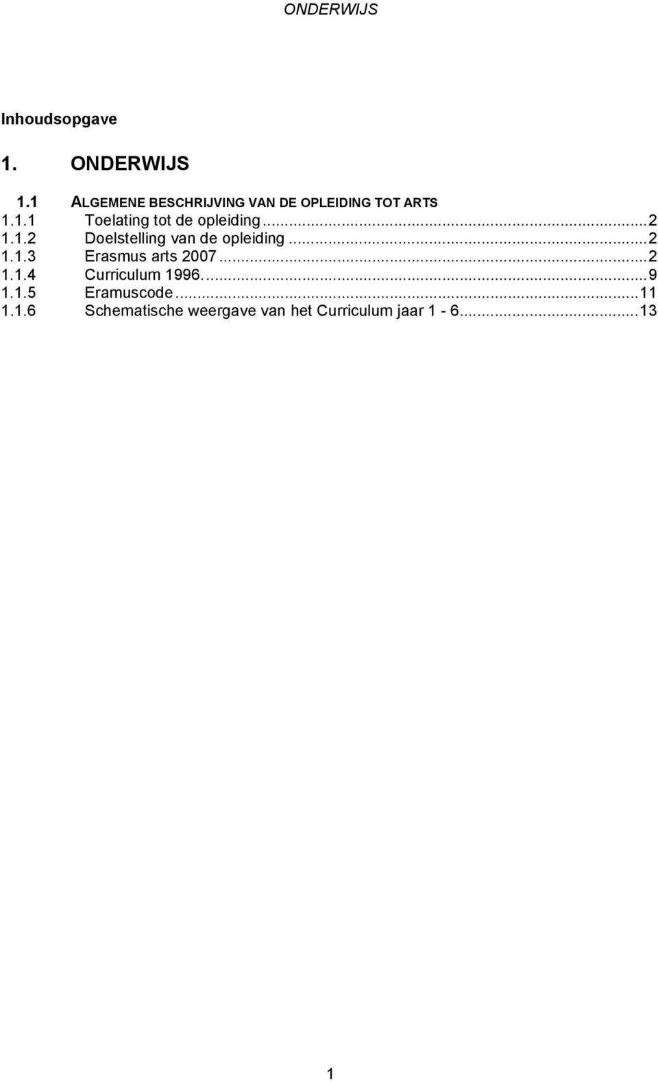 ..2 1.1.2 Doelstelling van de opleiding...2 1.1.3 Erasmus arts 2007...2 1.1.4 Curriculum 1996.