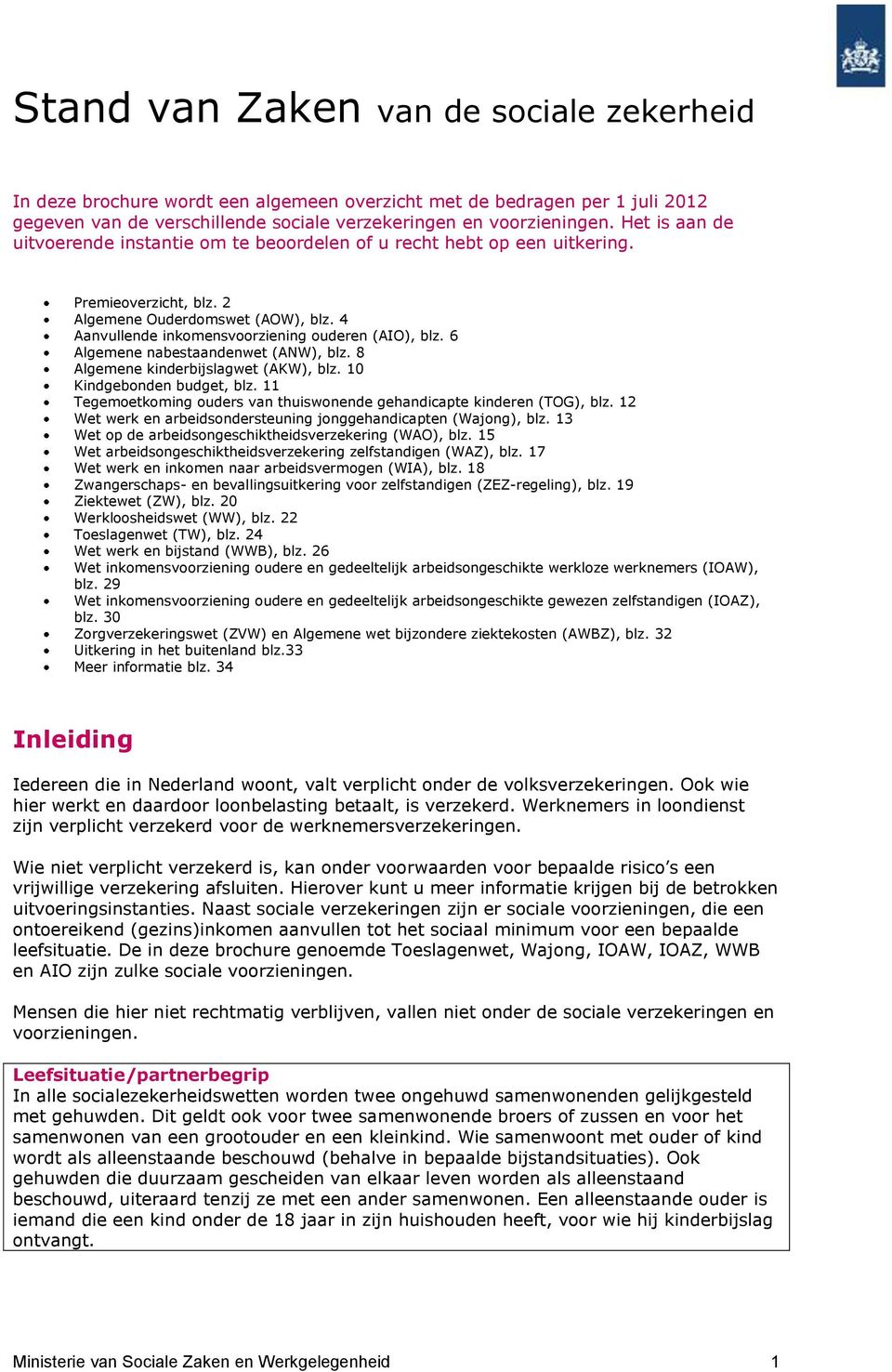 6 Algemene nabestaandenwet (ANW), blz. 8 Algemene kinderbijslagwet (AKW), blz. 10 Kindgebonden budget, blz. 11 Tegemoetkoming ouders van thuiswonende gehandicapte kinderen (TOG), blz.