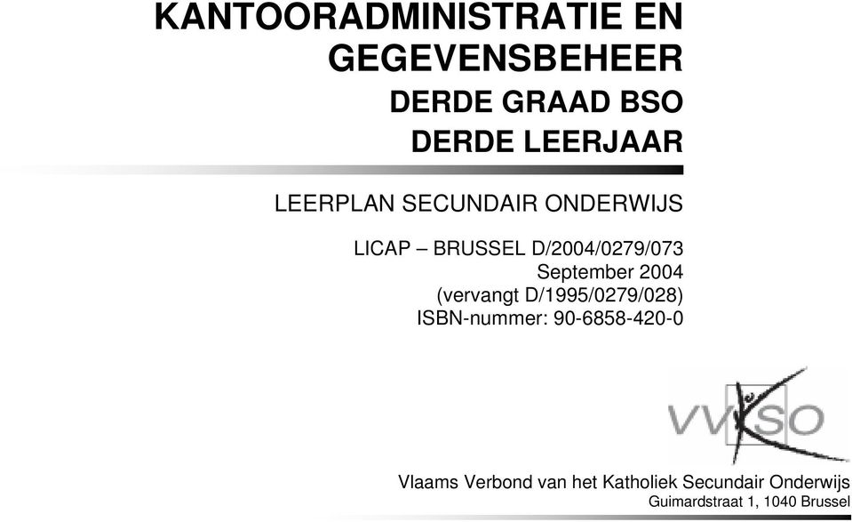 2004 (vervangt D/1995/0279/028) ISBN-nummer: 90-6858-420-0 Vlaams