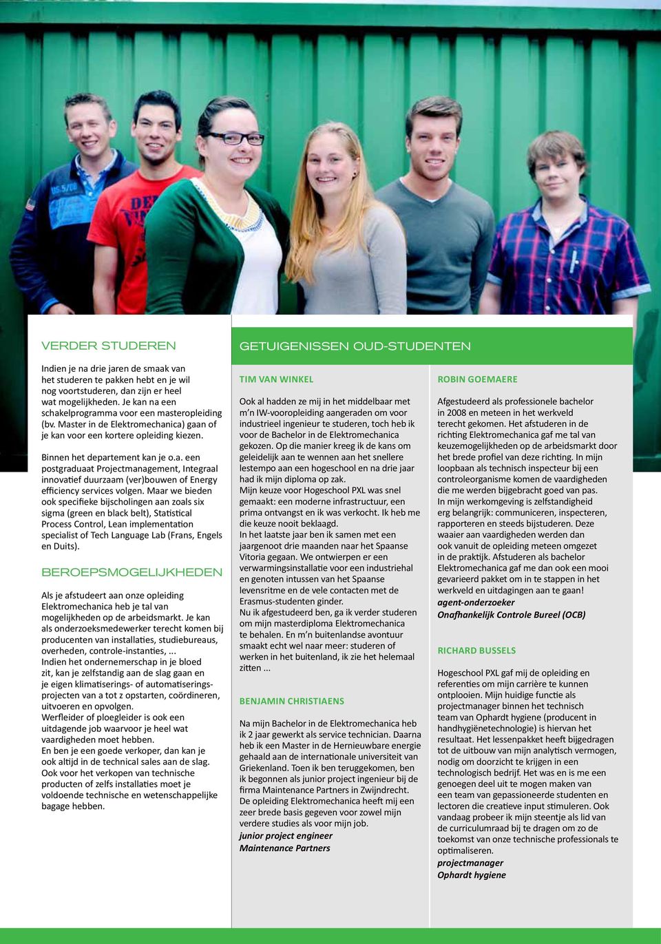 Maar we bieden ook specifieke bijscholingen aan zoals six sigma (green en black belt), Statistical Process Control, Lean implementation specialist of Tech Language Lab (Frans, Engels en Duits).