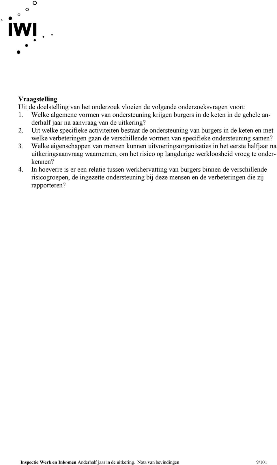 Uit welke specifieke activiteiten bestaat de ondersteuning van burgers in de keten en met welke verbeteringen gaan de verschillende vormen van specifieke ondersteuning samen? 3.