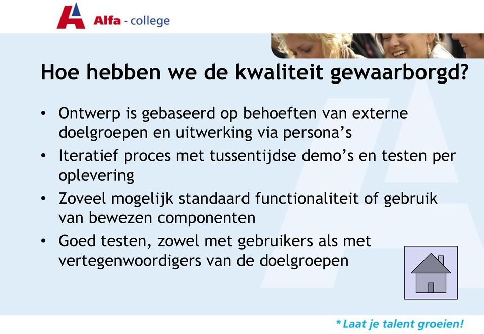 Iteratief proces met tussentijdse demo s en testen per oplevering Zoveel mogelijk