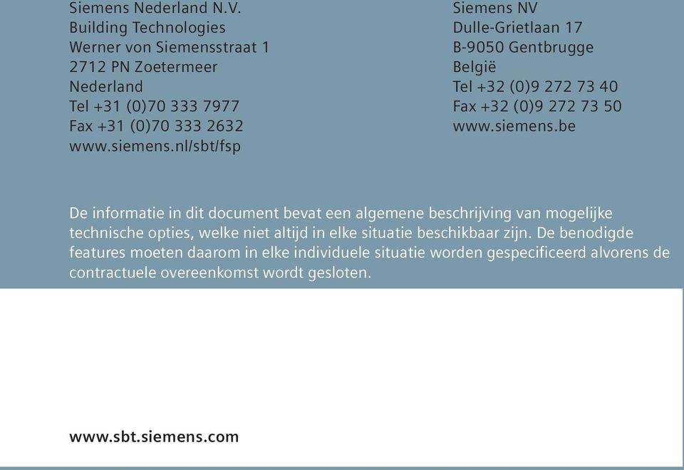 nl/sbt/fsp Siemens NV Dulle-Grietlaan 17 B-9050 Gentbrugge België Tel +32 (0)9 272 73 40 Fax +32 (0)9 272 73 50 www.siemens.
