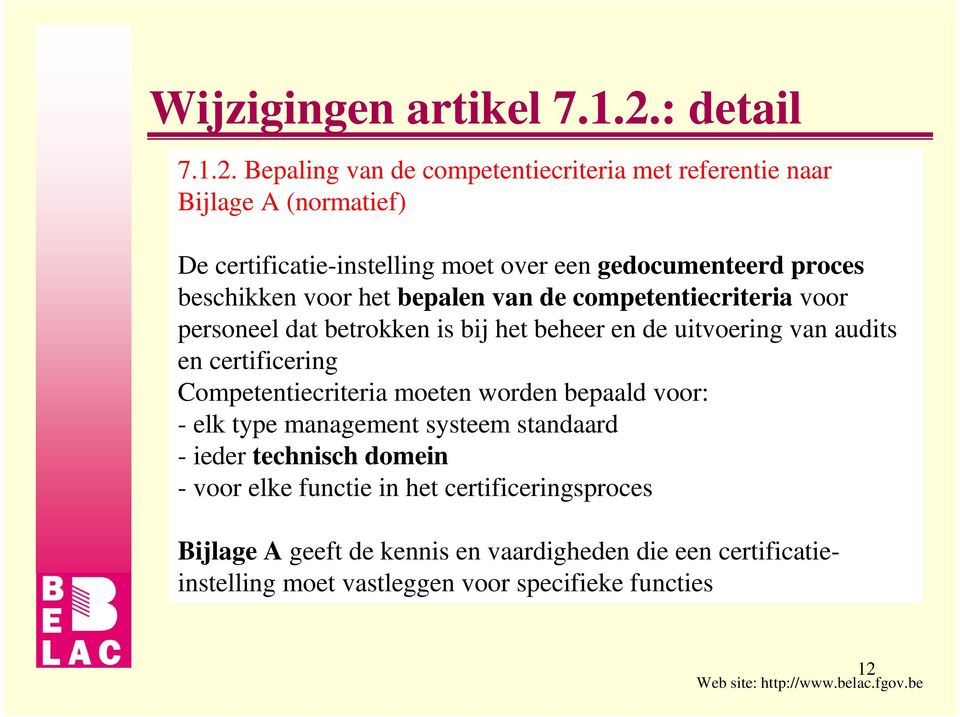 Bepaling van de competentiecriteria met referentie naar Bijlage A (normatief) De certificatie-instelling moet over een gedocumenteerd proces beschikken