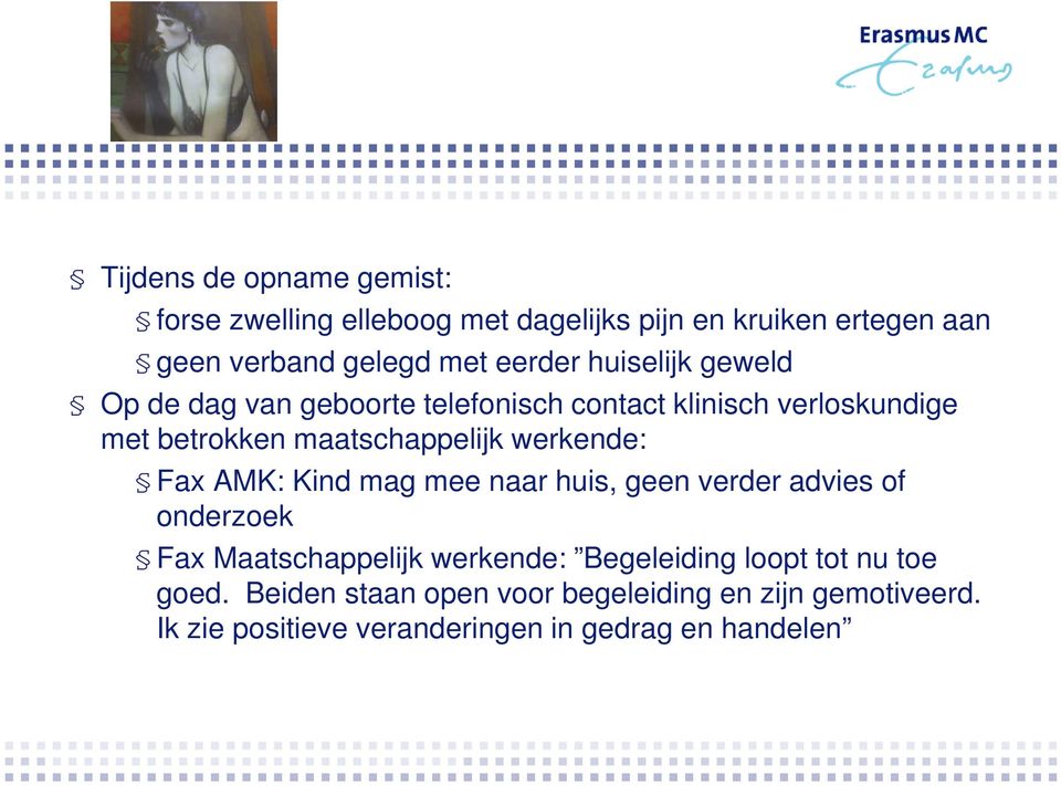 werkende: Fax AMK: Kind mag mee naar huis, geen verder advies of onderzoek Fax Maatschappelijk werkende: Begeleiding
