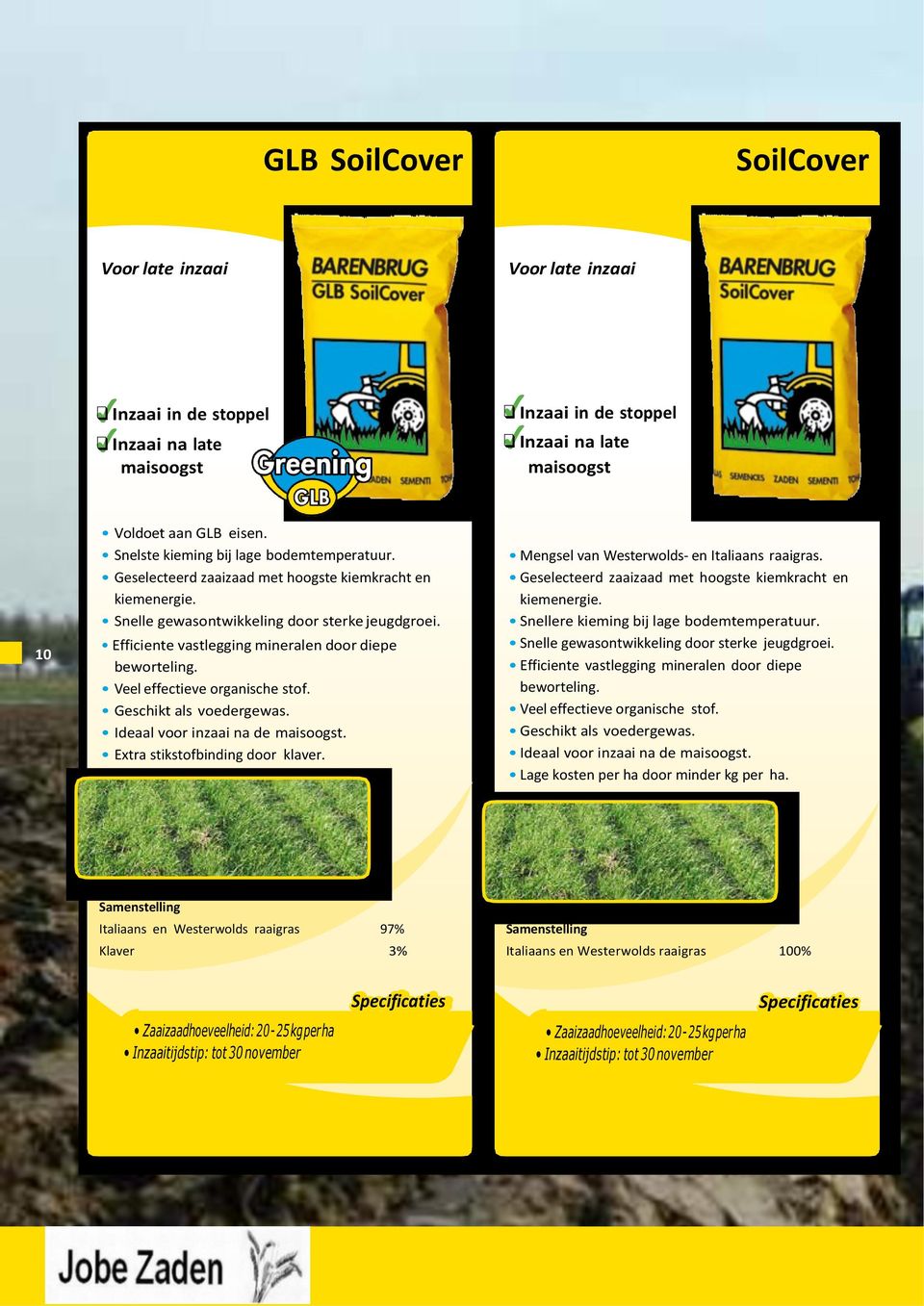 Efficiente vastlegging mineralen door diepe beworteling. Veel effectieve organische stof. Geschikt als voedergewas. Ideaal voor inzaai na de maisoogst. Extra stikstofbinding door klaver.