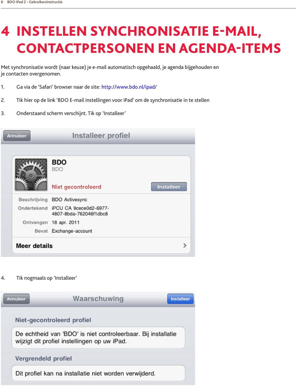 overgenomen. 1. Ga via de Safari browser naar de site: http://www.bdo.nl/ipad/ 2.