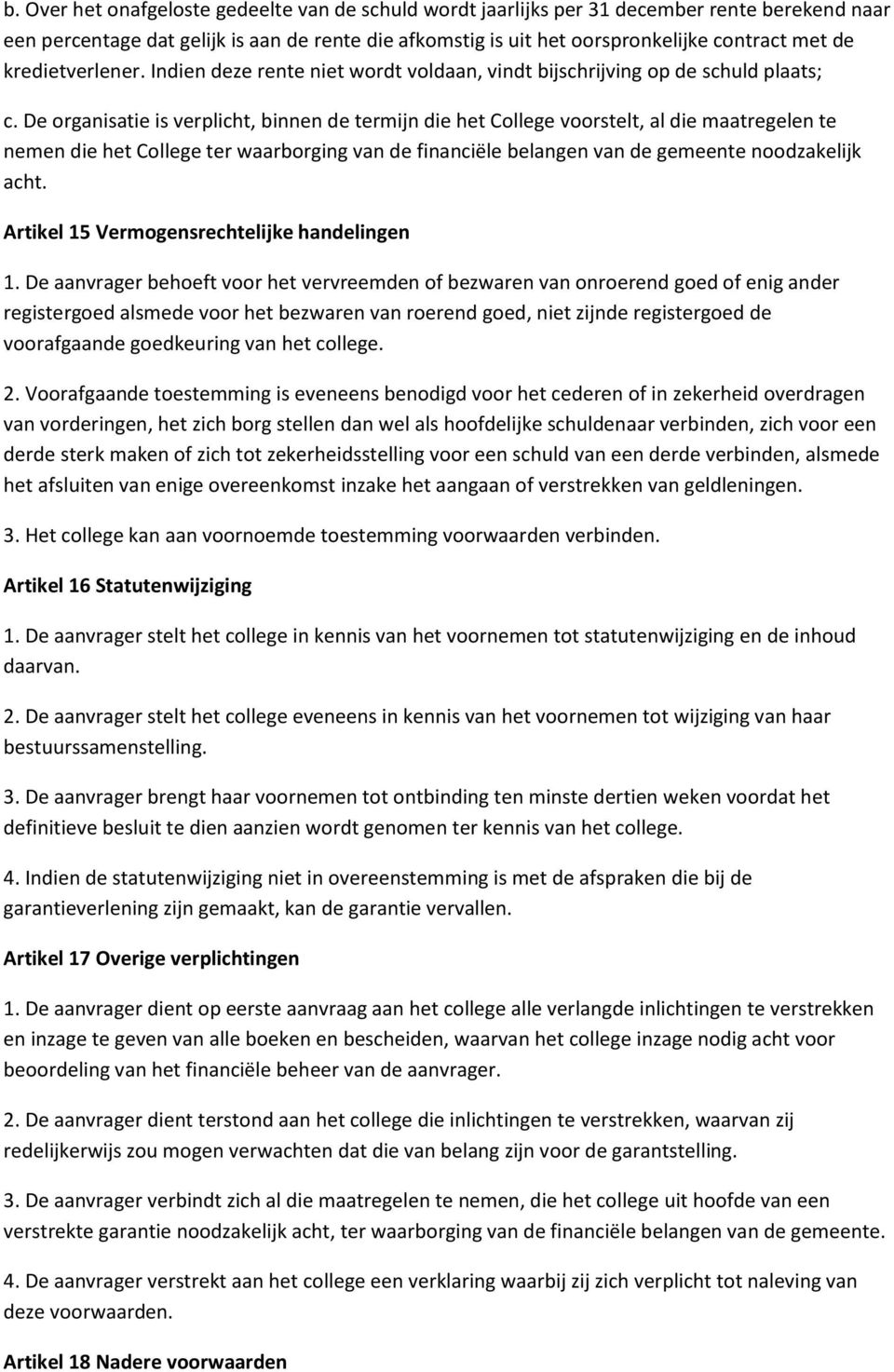 De organisatie is verplicht, binnen de termijn die het College voorstelt, al die maatregelen te nemen die het College ter waarborging van de financiële belangen van de gemeente noodzakelijk acht.