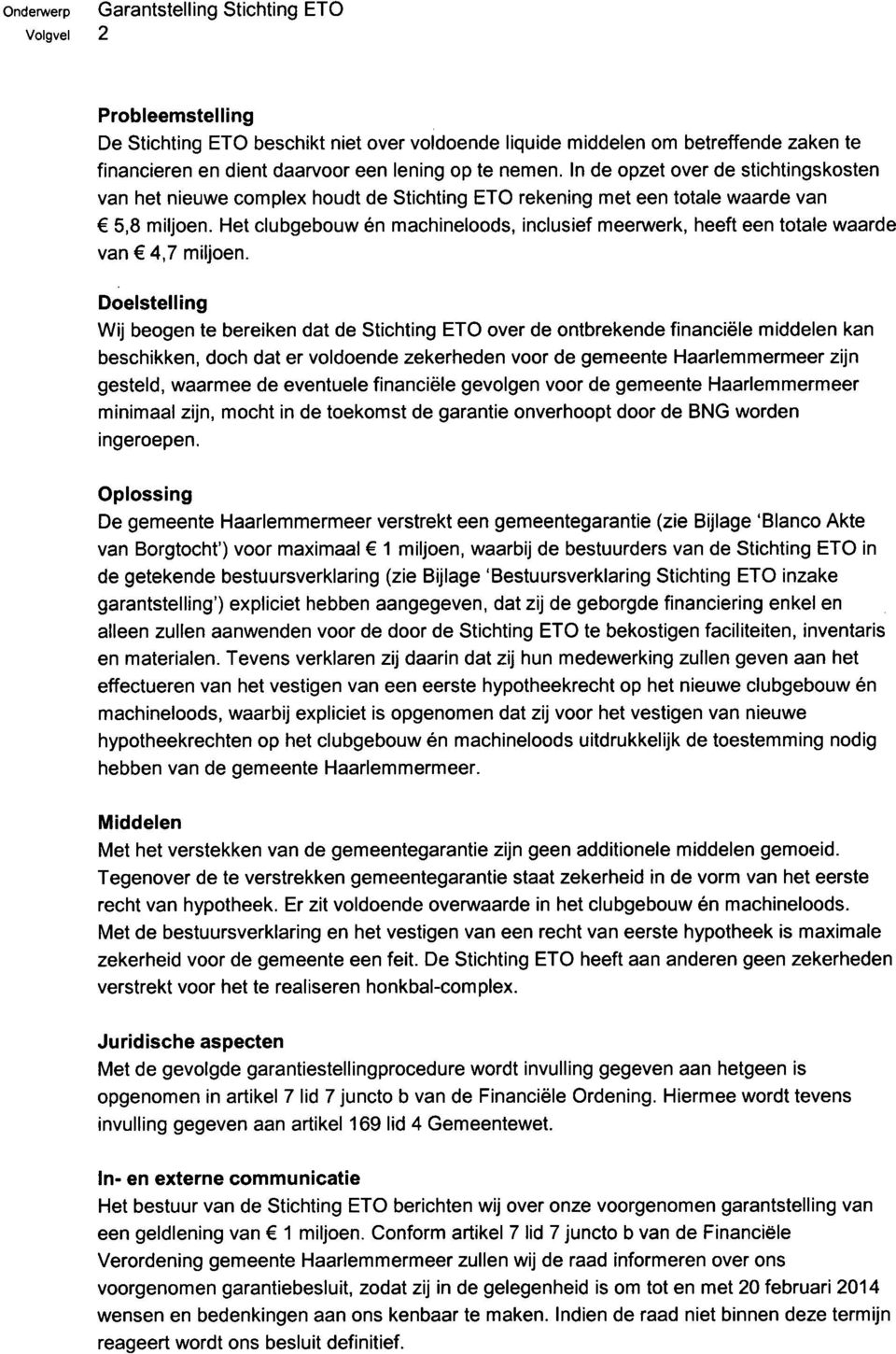 Het clubgebouw én machineloods, inclusief meerwerk, heeft een totale waarde van 4,7 miljoen.