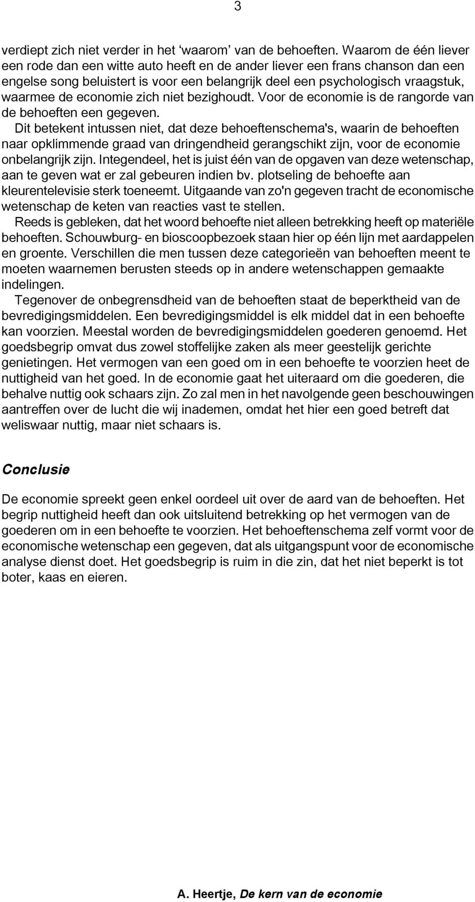 economie zich niet bezighoudt. Voor de economie is de rangorde van de behoeften een gegeven.