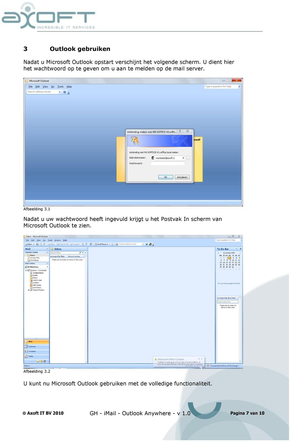 1 Nadat u uw wachtwoord heeft ingevuld krijgt u het Postvak In scherm van Microsoft Outlook te zien.