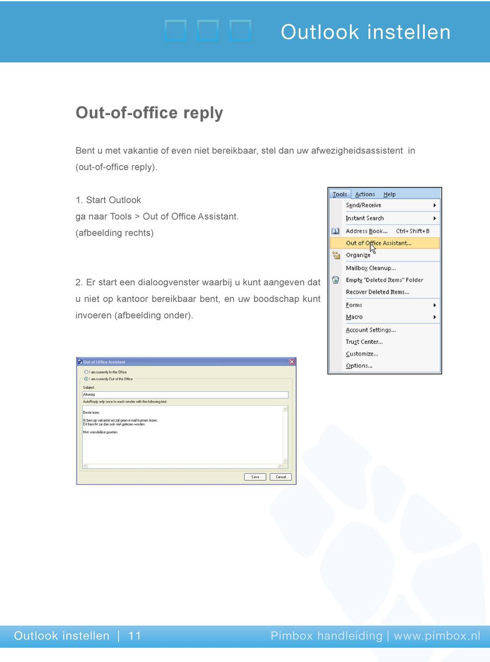Start Outlook ga naar Tools > Out of Office Assistant. (afbeelding rechts) 2.