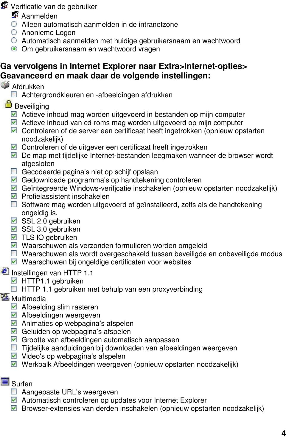 inhoud mag worden uitgevoerd in bestanden op mijn computer Actieve inhoud van cd-roms mag worden uitgevoerd op mijn computer Controleren of de server een certificaat heeft ingetrokken (opnieuw