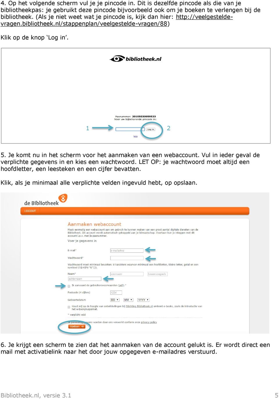 Je komt nu in het scherm voor het aanmaken van een webaccount. Vul in ieder geval de verplichte gegevens in en kies een wachtwoord.