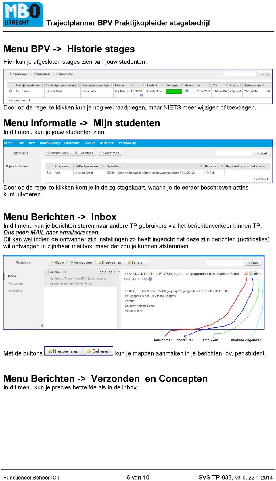 Menu Berichten -> Inbox In dit menu kun je berichten sturen naar andere TP gebruikers via het berichtenverkeer binnen TP. Dus geen MAIL naar emailadressen.