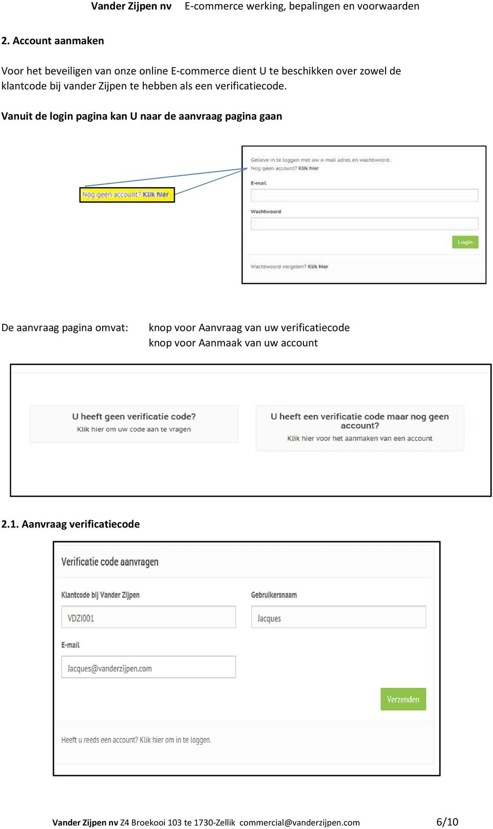 Vanuit de login pagina kan U naar de aanvraag pagina gaan De aanvraag pagina omvat: knop voor Aanvraag van