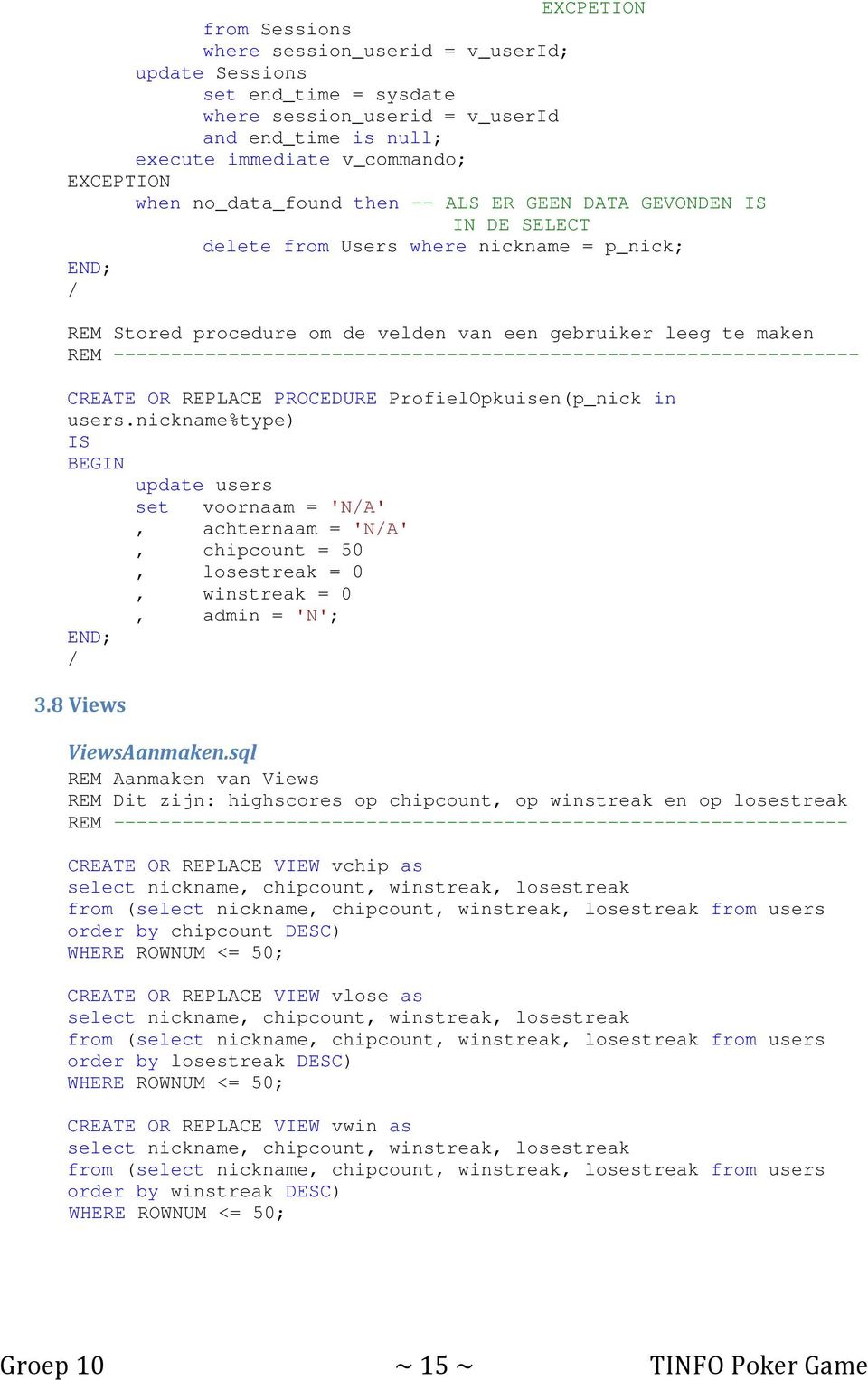 ----------------------------------------------------------------- CREATE OR REPLACE PROCEDURE ProfielOpkuisen(p_nick in users.nickname%type) IS BEGIN update users END; 3.